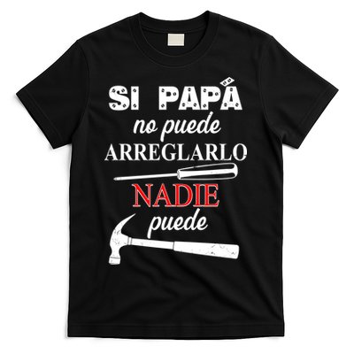 Si Papa No Puede Arreglarlo Nadie Puede T-Shirt