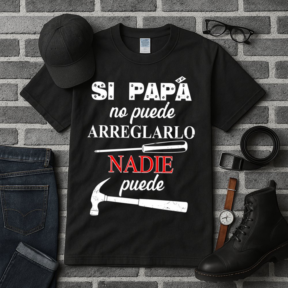 Si Papa No Puede Arreglarlo Nadie Puede Tall T-Shirt