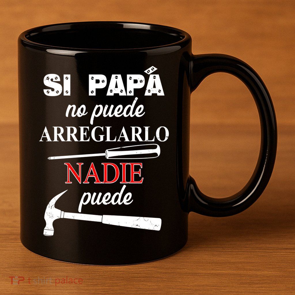 Si Papa No Puede Arreglarlo Nadie Puede 11oz C Handle Ceramic Mug