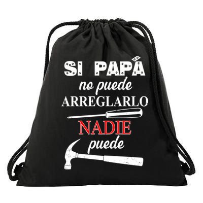 Si Papa No Puede Arreglarlo Nadie Puede Drawstring Bag