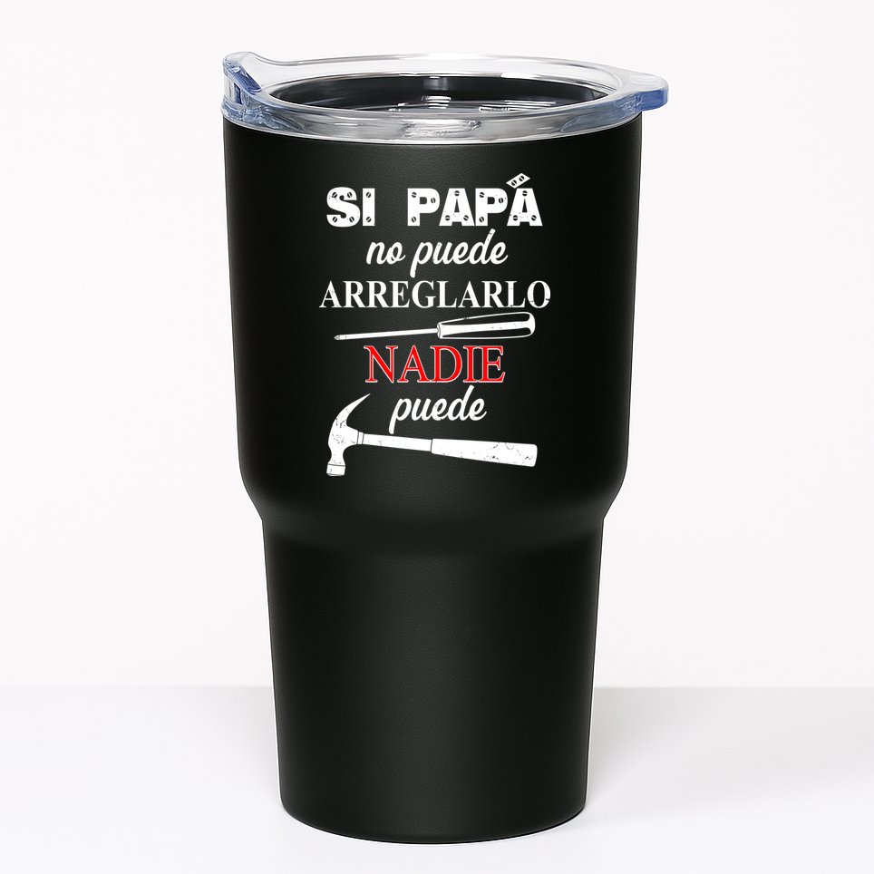 Si Papa No Puede Arreglarlo Nadie Puede Tumbler