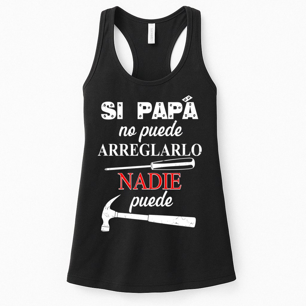 Si Papa No Puede Arreglarlo Nadie Puede Womens Tank Top