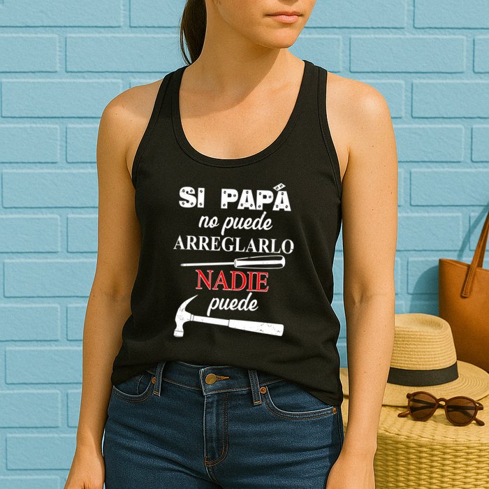 Si Papa No Puede Arreglarlo Nadie Puede Womens Tank Top