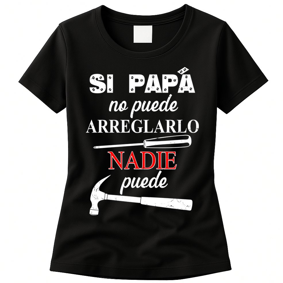 Si Papa No Puede Arreglarlo Nadie Puede Womens T-Shirt