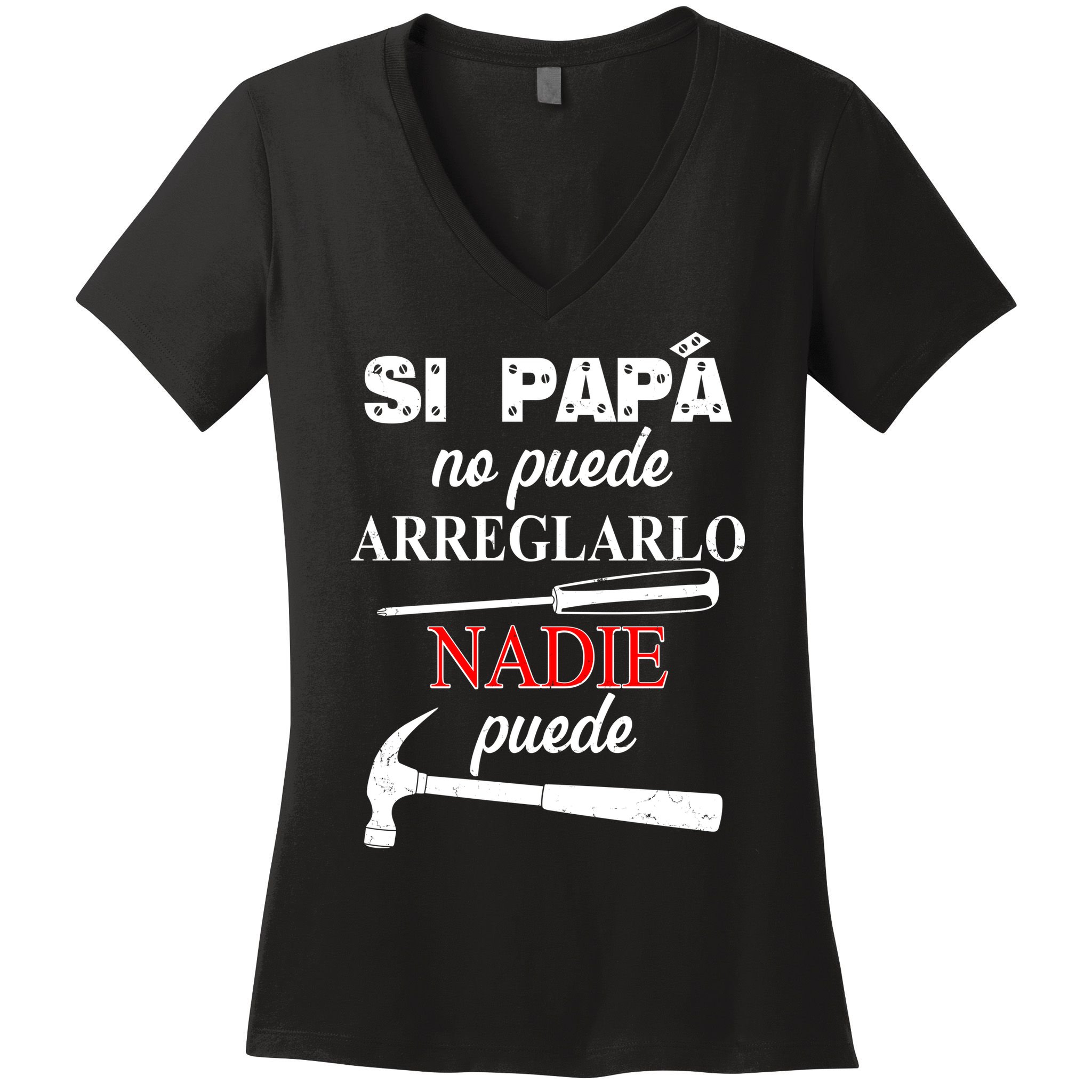 Si Papa No Puede Arreglarlo Nadie Puede Women's V-Neck T-Shirt