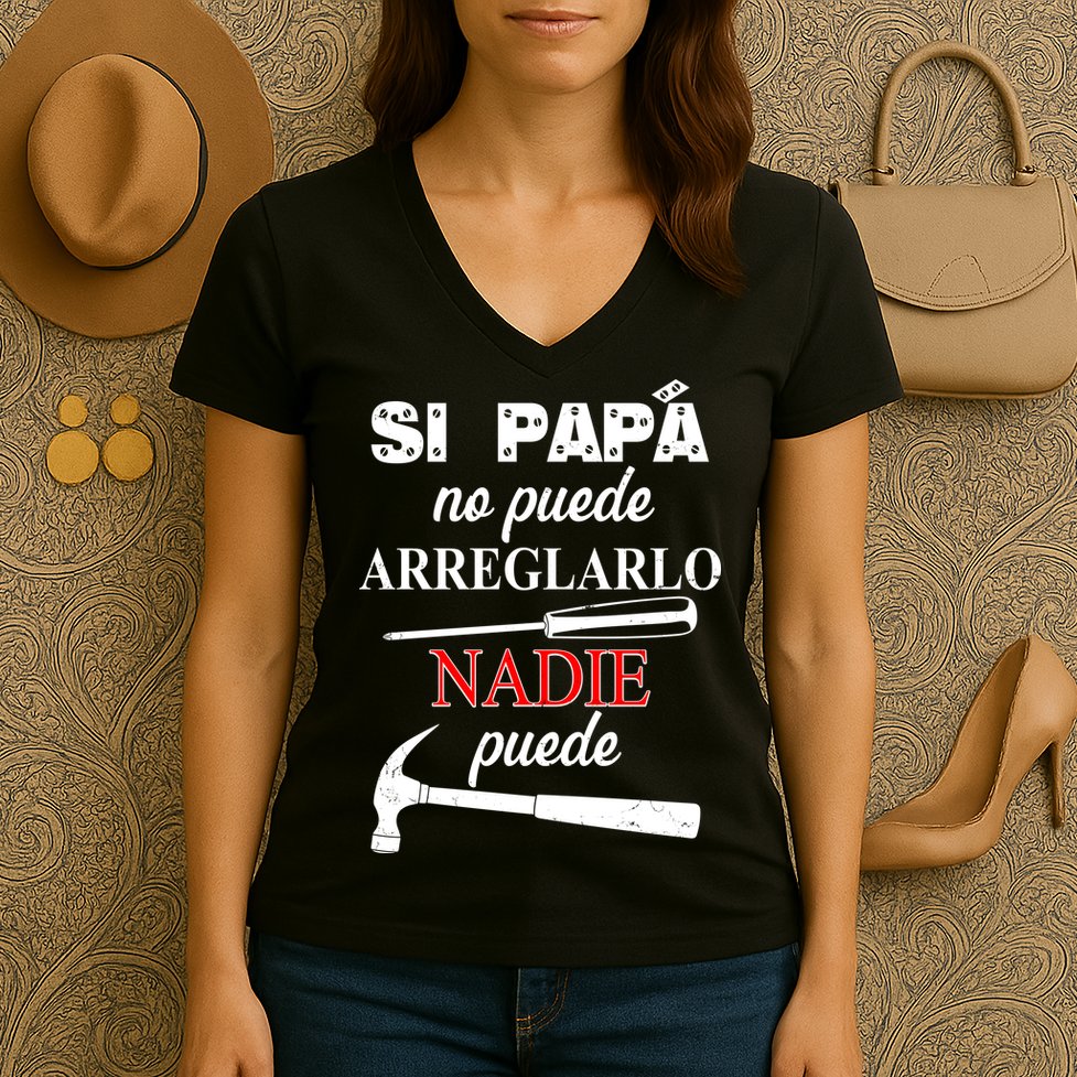 Si Papa No Puede Arreglarlo Nadie Puede Women's V-Neck T-Shirt