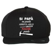 Si Papa No Puede Arreglarlo Nadie Puede Wool Snapback Cap
