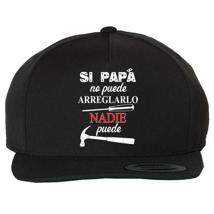 Si Papa No Puede Arreglarlo Nadie Puede Wool Snapback Cap