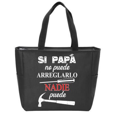 Si Papa No Puede Arreglarlo Nadie Puede Zip Tote Bag