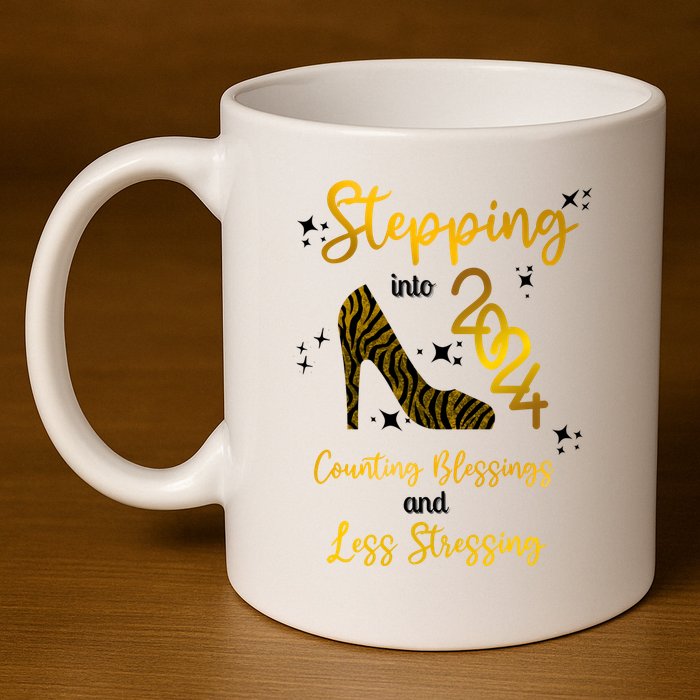 Stepping Into 2024 Counting Blessings And Less Stressing 11oz C Handle Ceramic Mug
