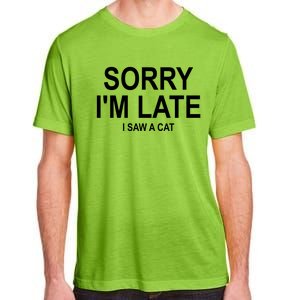 Sorry I Am Late I Saw A Cat Gift Adult ChromaSoft Performance T-Shirt