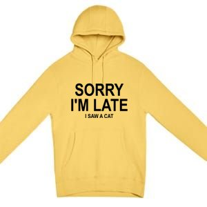 Sorry I Am Late I Saw A Cat Gift Premium Pullover Hoodie