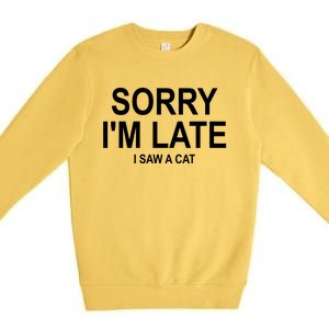 Sorry I Am Late I Saw A Cat Gift Premium Crewneck Sweatshirt