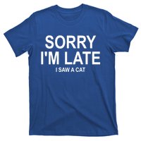 Sorry I Am Late I Saw A Cat Gift T-Shirt