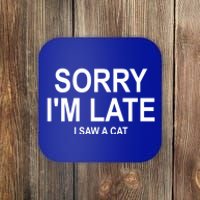 Sorry I Am Late I Saw A Cat Gift Coaster