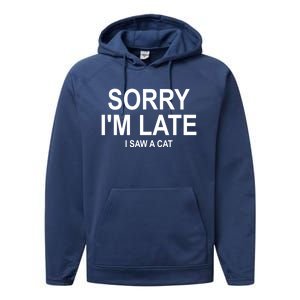 Sorry I Am Late I Saw A Cat Gift Performance Fleece Hoodie