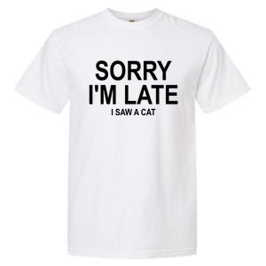 Sorry I Am Late I Saw A Cat Gift Garment-Dyed Heavyweight T-Shirt