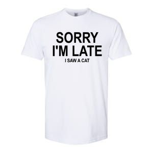 Sorry I Am Late I Saw A Cat Gift Softstyle CVC T-Shirt