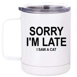 Sorry I Am Late I Saw A Cat Gift 12 oz Stainless Steel Tumbler Cup