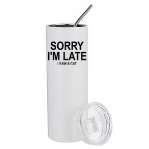 Sorry I Am Late I Saw A Cat Gift Stainless Steel Tumbler