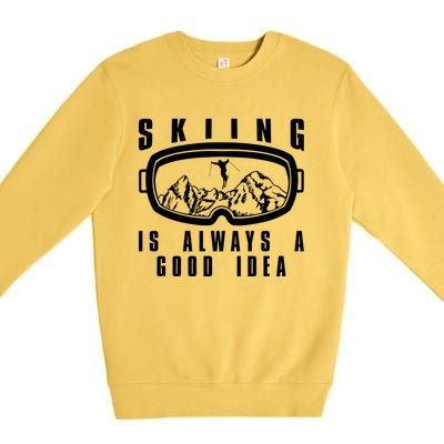 Skiing Is Always A Good Idea Gift Premium Crewneck Sweatshirt