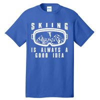 Skiing Is Always A Good Idea Gift Tall T-Shirt