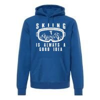 Skiing Is Always A Good Idea Gift Premium Hoodie