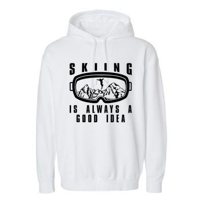 Skiing Is Always A Good Idea Gift Garment-Dyed Fleece Hoodie