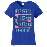 She Is A March Girl Loves Her Mama Loves Jesus And American Too Jesus Women's T-Shirt