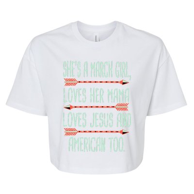 She Is A March Girl Loves Her Mama Loves Jesus And American Too Jesus Bella+Canvas Jersey Crop Tee