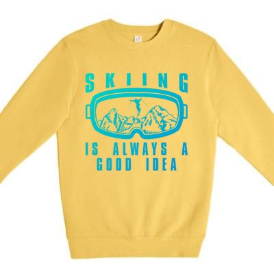 Skiing Is Always A Good Idea Gift Premium Crewneck Sweatshirt