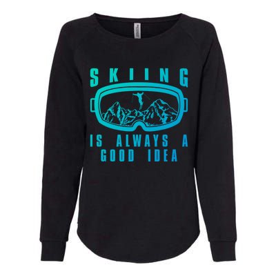 Skiing Is Always A Good Idea Gift Womens California Wash Sweatshirt