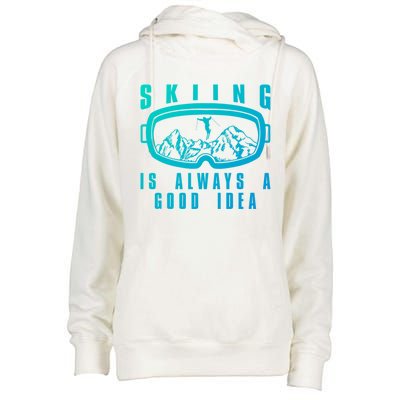 Skiing Is Always A Good Idea Gift Womens Funnel Neck Pullover Hood