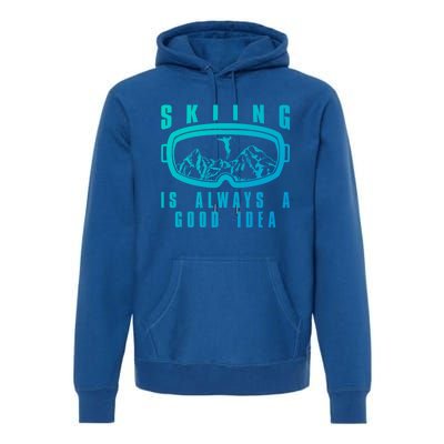 Skiing Is Always A Good Idea Gift Premium Hoodie