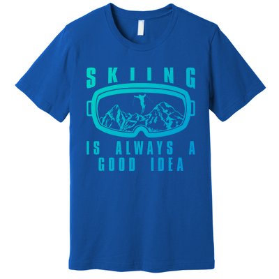 Skiing Is Always A Good Idea Gift Premium T-Shirt