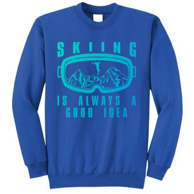 Skiing Is Always A Good Idea Gift Tall Sweatshirt