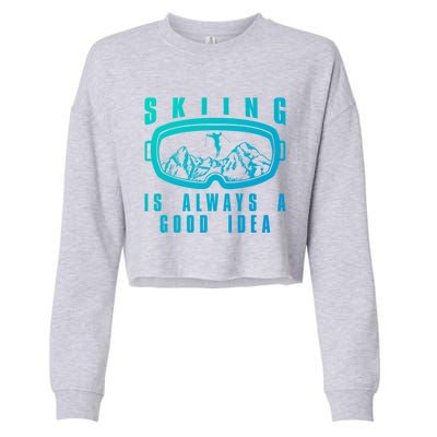 Skiing Is Always A Good Idea Gift Cropped Pullover Crew