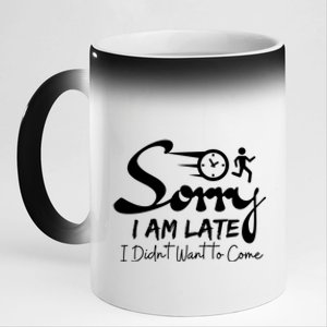 Sorry I Am Late I Didn't Want To Come Sarcastic Design Tee Great Gift 11oz Black Color Changing Mug