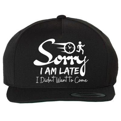 Sorry I Am Late I Didn't Want To Come Sarcastic Design Tee Great Gift Wool Snapback Cap