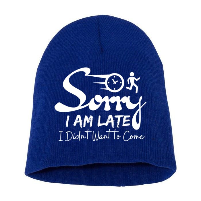 Sorry I Am Late I Didn't Want To Come Sarcastic Design Tee Great Gift Short Acrylic Beanie