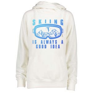 Skiing Is Always A Good Idea Gift Womens Funnel Neck Pullover Hood