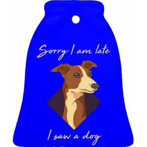 Sorry I Am Late I Saw A Dog Gift Funny Dog Lover Gift Ceramic Bell Ornament