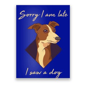 Sorry I Am Late I Saw A Dog Gift Funny Dog Lover Gift Poster