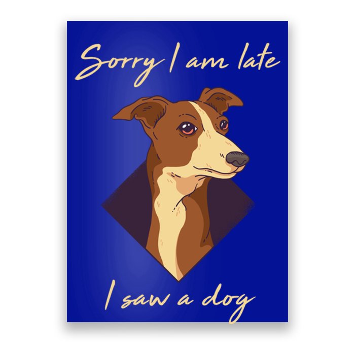 Sorry I Am Late I Saw A Dog Gift Funny Dog Lover Gift Poster