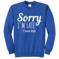 Sorry I Am Late I Have Parenting Gift Sweatshirt