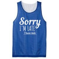 Sorry I Am Late I Have Parenting Gift Mesh Reversible Basketball Jersey Tank