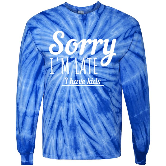 Sorry I Am Late I Have Parenting Gift Tie-Dye Long Sleeve Shirt