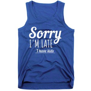 Sorry I Am Late I Have Parenting Gift Tank Top