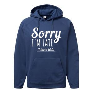 Sorry I Am Late I Have Parenting Gift Performance Fleece Hoodie