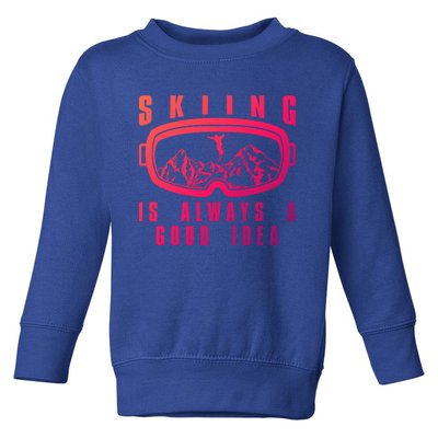 Skiing Is Always A Good Idea Gift Toddler Sweatshirt